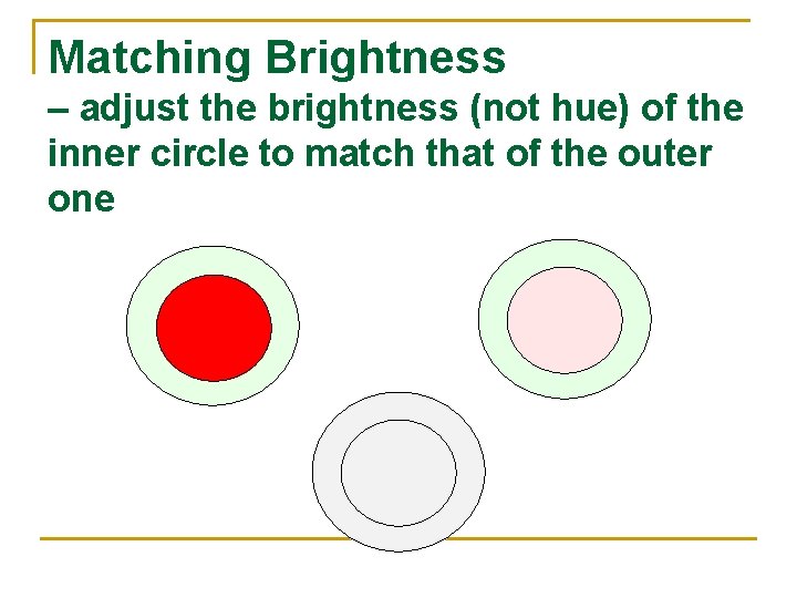 Matching Brightness – adjust the brightness (not hue) of the inner circle to match