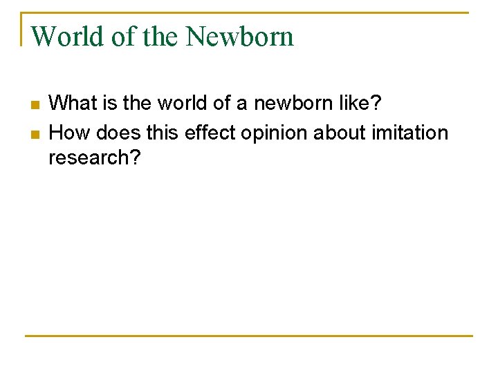 World of the Newborn n n What is the world of a newborn like?