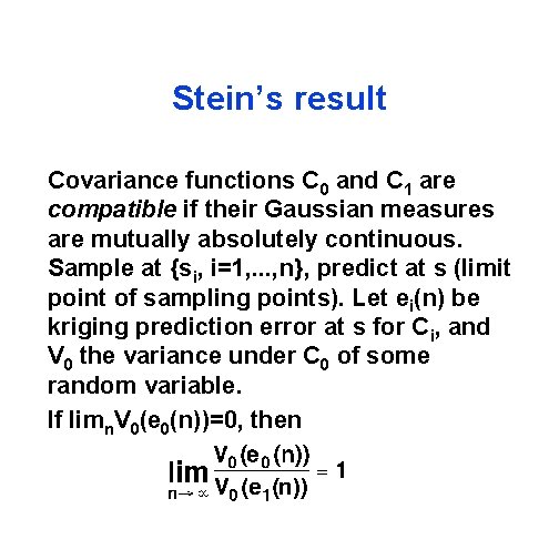 Stein’s result Covariance functions C 0 and C 1 are compatible if their Gaussian