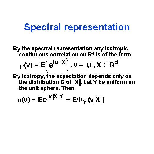 Spectral representation By the spectral representation any isotropic continuous correlation on Rd is of