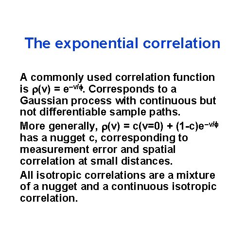 The exponential correlation A commonly used correlation function is (v) = e–v/. Corresponds to