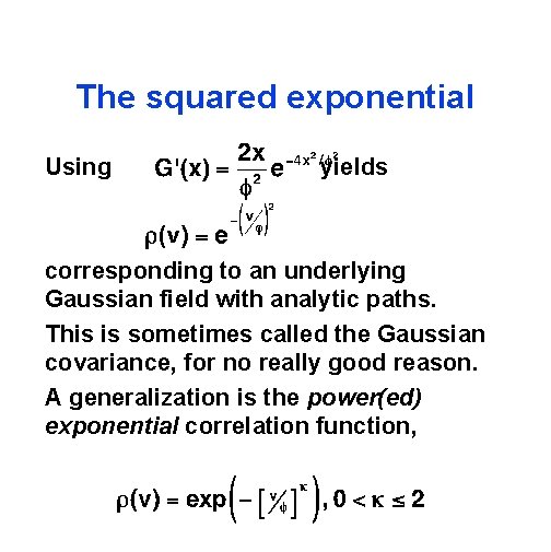 The squared exponential Using yields corresponding to an underlying Gaussian field with analytic paths.