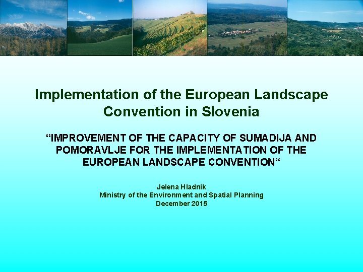 Implementation of the European Landscape Convention in Slovenia “IMPROVEMENT OF THE CAPACITY OF SUMADIJA Implementation of the European Landscape Convention in Slovenia “IMPROVEMENT OF THE CAPACITY OF SUMADIJA