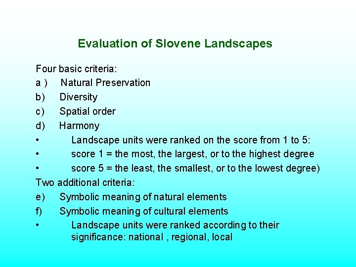 Evaluation of Slovene Landscapes Four basic criteria: a ) Natural Preservation b) Diversity c) Evaluation of Slovene Landscapes Four basic criteria: a ) Natural Preservation b) Diversity c)