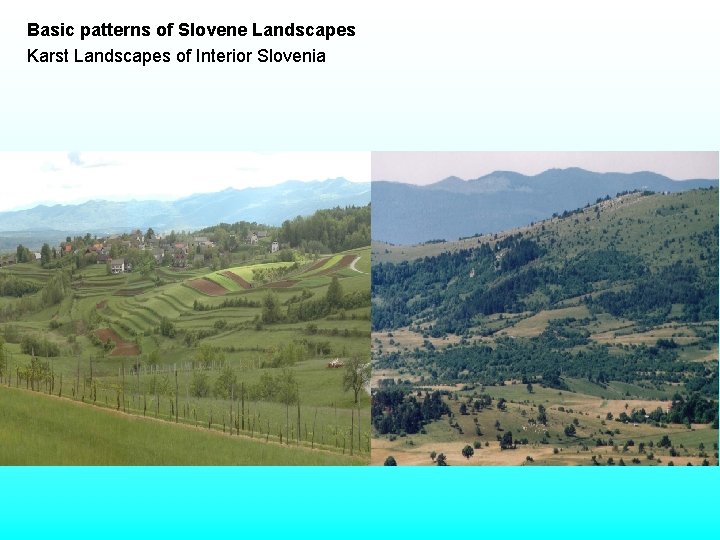 Basic patterns of Slovene Landscapes Karst Landscapes of Interior Slovenia Basic patterns of Slovene Landscapes Karst Landscapes of Interior Slovenia