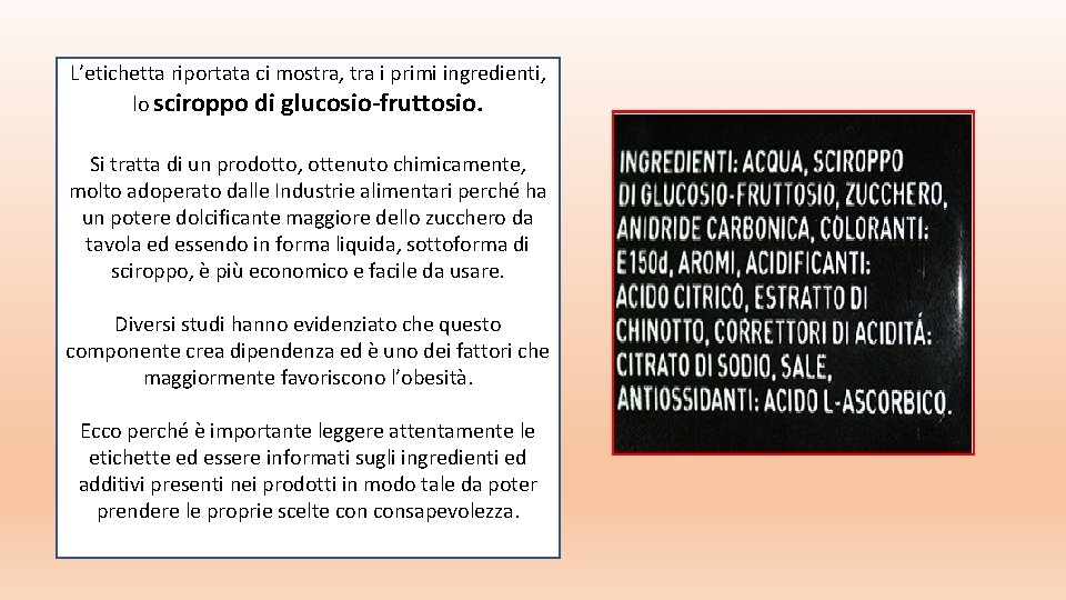 L’etichetta riportata ci mostra, tra i primi ingredienti, lo sciroppo di glucosio-fruttosio. Si tratta