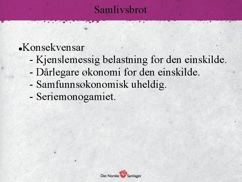 Samlivsbrot Konsekvensar - Kjenslemessig belastning for den einskilde. - Dårlegare økonomi for den einskilde.