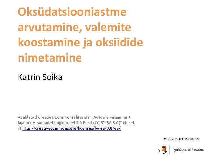 Oksüdatsiooniastme arvutamine, valemite koostamine ja oksiidide nimetamine Katrin Soika Avaldatud Creative Commonsi litsentsi „Autorile