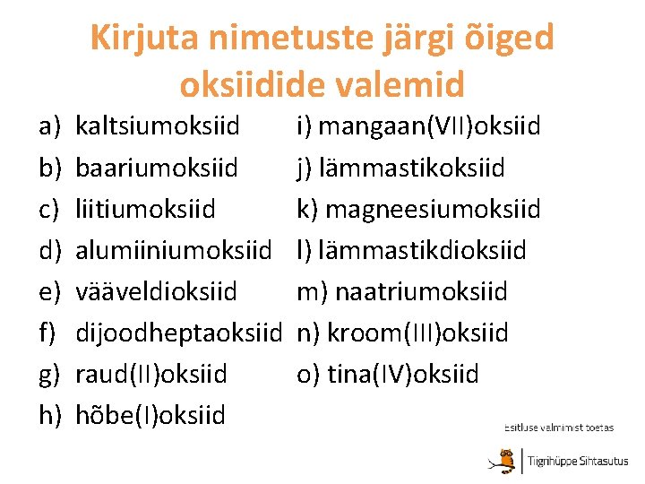 a) b) c) d) e) f) g) h) Kirjuta nimetuste järgi õiged oksiidide valemid