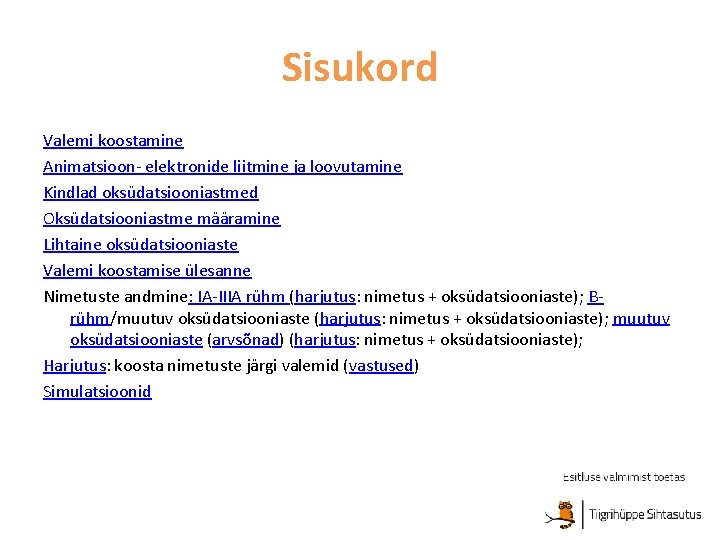 Sisukord Valemi koostamine Animatsioon- elektronide liitmine ja loovutamine Kindlad oksüdatsiooniastmed Oksüdatsiooniastme määramine Lihtaine oksüdatsiooniaste