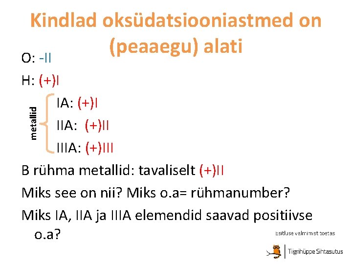 Kindlad oksüdatsiooniastmed on (peaaegu) alati O: -II metallid H: (+)I IA: (+)I IIA: (+)II
