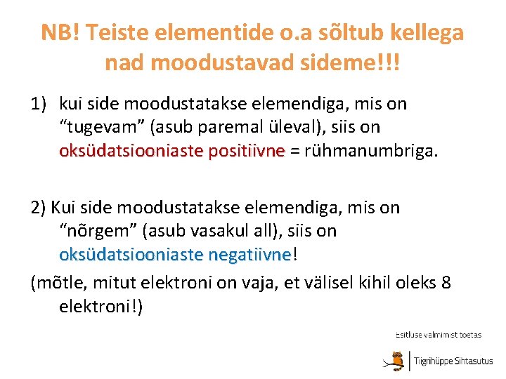 NB! Teiste elementide o. a sõltub kellega nad moodustavad sideme!!! 1) kui side moodustatakse