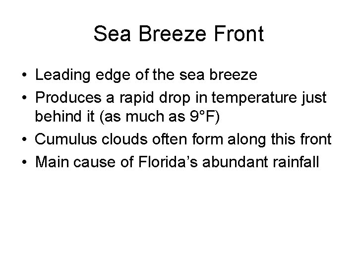 Sea Breeze Front • Leading edge of the sea breeze • Produces a rapid