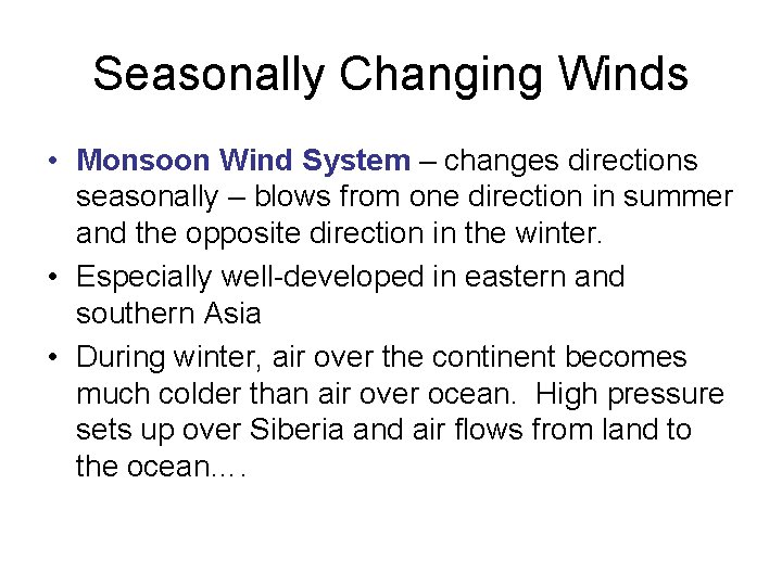 Seasonally Changing Winds • Monsoon Wind System – changes directions seasonally – blows from