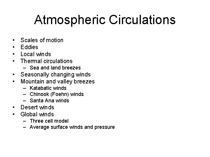 Atmospheric Circulations • • Scales of motion Eddies Local winds Thermal circulations – Sea