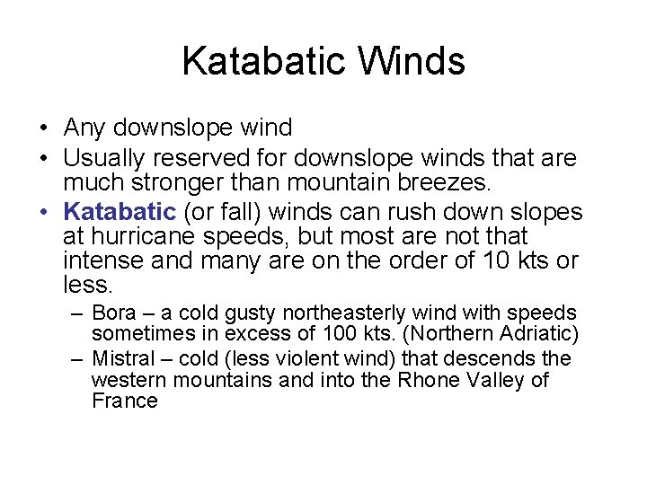 Katabatic Winds • Any downslope wind • Usually reserved for downslope winds that are