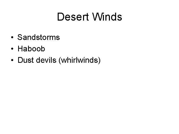 Desert Winds • Sandstorms • Haboob • Dust devils (whirlwinds) 