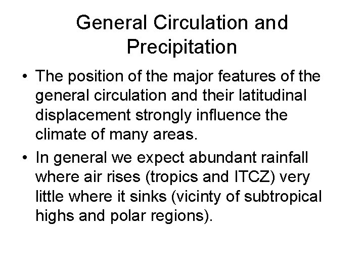 General Circulation and Precipitation • The position of the major features of the general