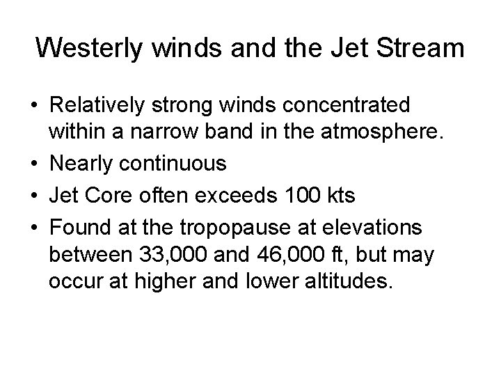 Westerly winds and the Jet Stream • Relatively strong winds concentrated within a narrow