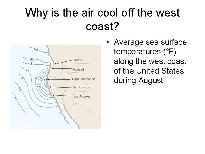 Why is the air cool off the west coast? • Average sea surface temperatures