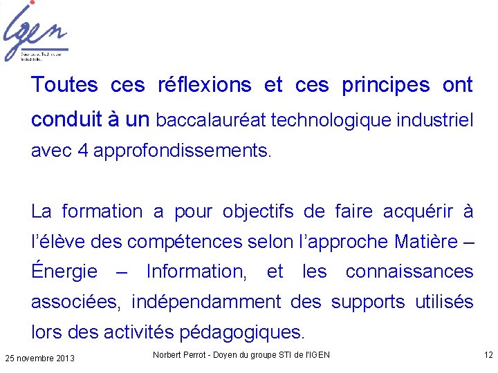 Toutes ces réflexions et ces principes ont conduit à un baccalauréat technologique industriel avec