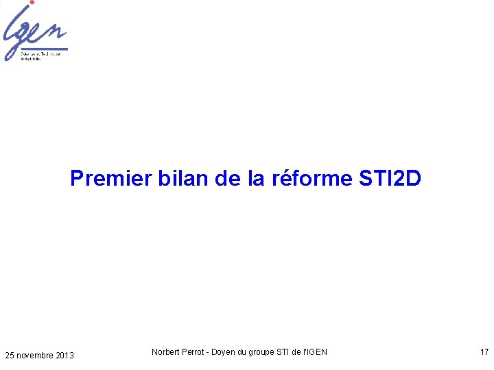 Premier bilan de la réforme STI 2 D 25 novembre 2013 Norbert Perrot -