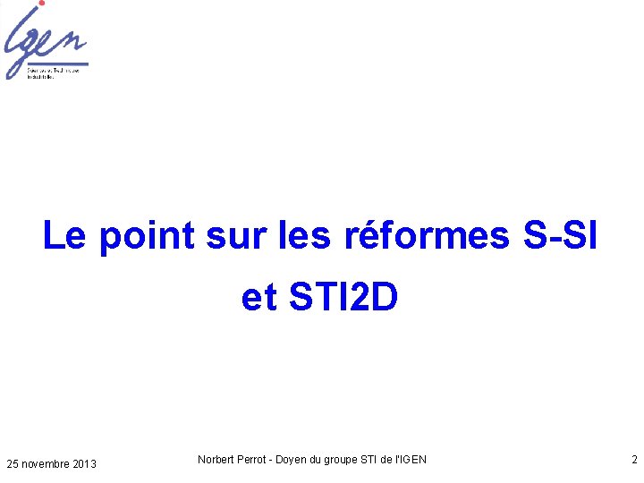 Le point sur les réformes S-SI et STI 2 D 25 novembre 2013 Norbert
