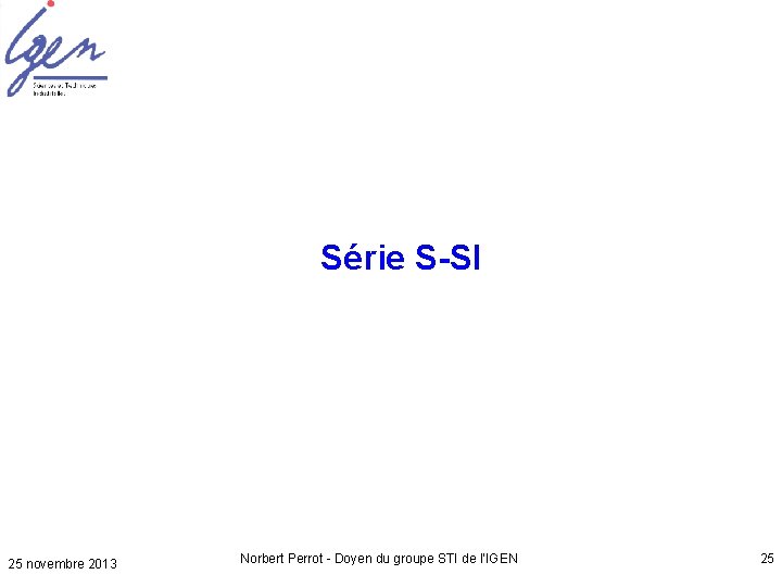 Série S-SI 25 novembre 2013 Norbert Perrot - Doyen du groupe STI de l’IGEN