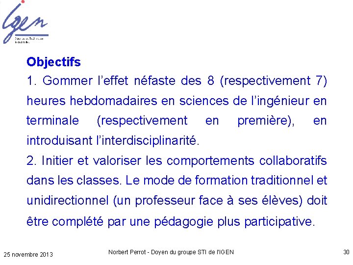 Objectifs 1. Gommer l’effet néfaste des 8 (respectivement 7) heures hebdomadaires en sciences de