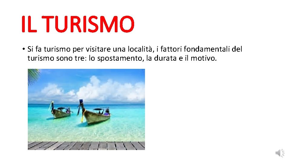 IL TURISMO • Si fa turismo per visitare una località, i fattori fondamentali del