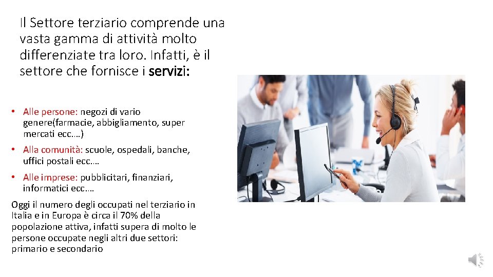 Il Settore terziario comprende una vasta gamma di attività molto differenziate tra loro. Infatti,