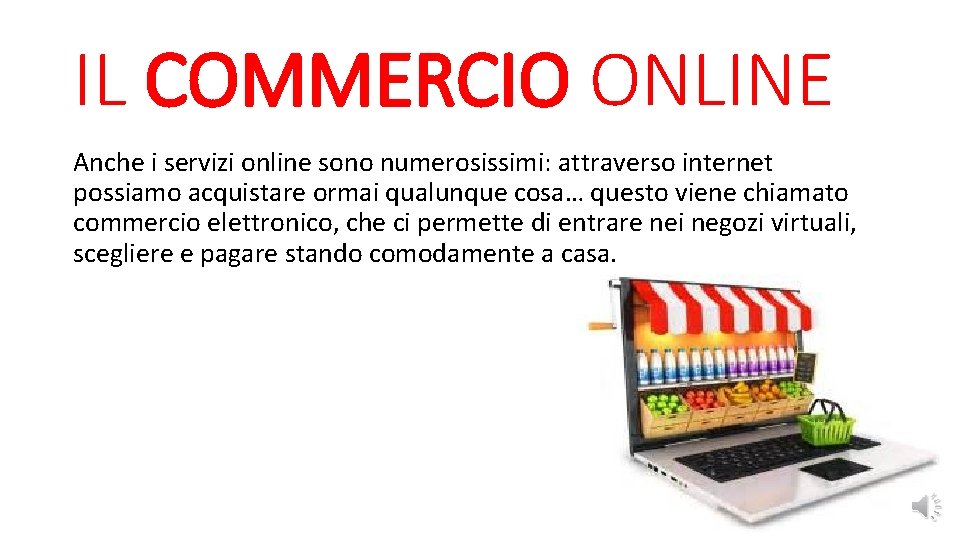 IL COMMERCIO ONLINE Anche i servizi online sono numerosissimi: attraverso internet possiamo acquistare ormai
