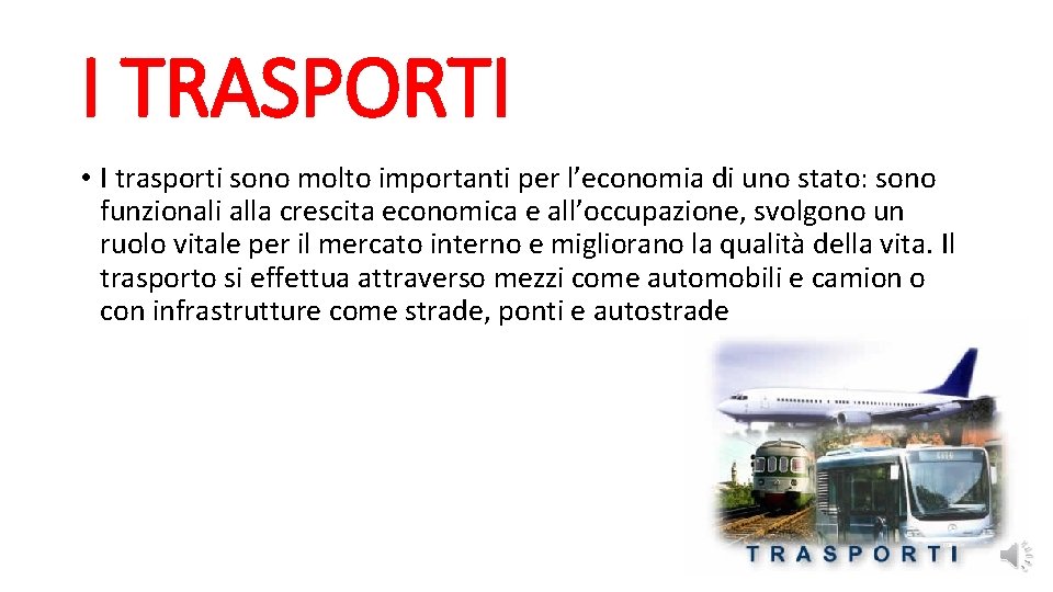 I TRASPORTI • I trasporti sono molto importanti per l’economia di uno stato: sono