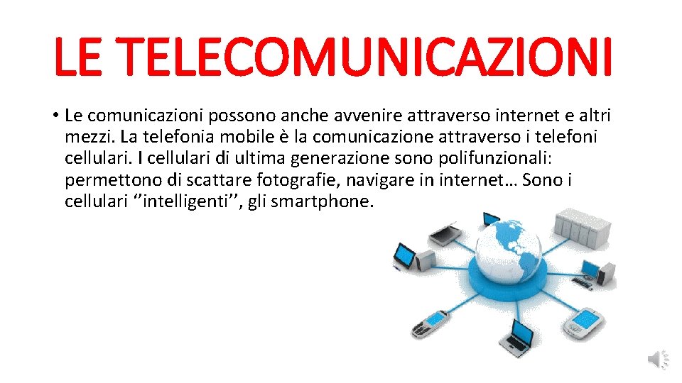 LE TELECOMUNICAZIONI • Le comunicazioni possono anche avvenire attraverso internet e altri mezzi. La
