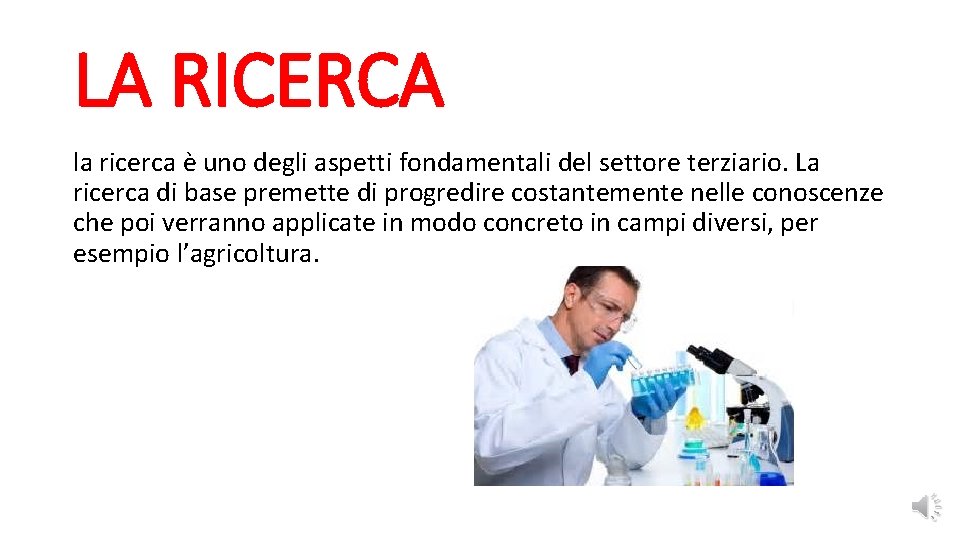 LA RICERCA la ricerca è uno degli aspetti fondamentali del settore terziario. La ricerca