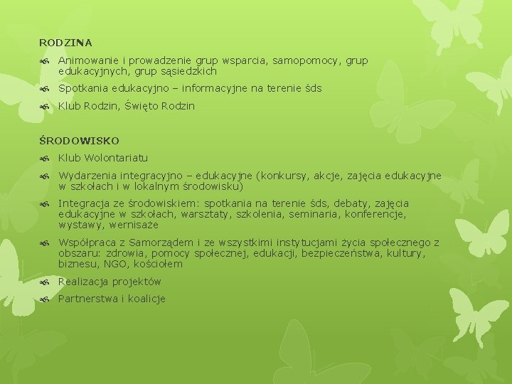 RODZINA Animowanie i prowadzenie grup wsparcia, samopomocy, grup edukacyjnych, grup sąsiedzkich Spotkania edukacyjno – RODZINA Animowanie i prowadzenie grup wsparcia, samopomocy, grup edukacyjnych, grup sąsiedzkich Spotkania edukacyjno –