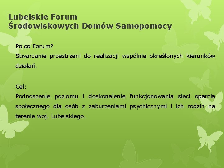 Lubelskie Forum Środowiskowych Domów Samopomocy Po co Forum? Stwarzanie przestrzeni do realizacji wspólnie określonych