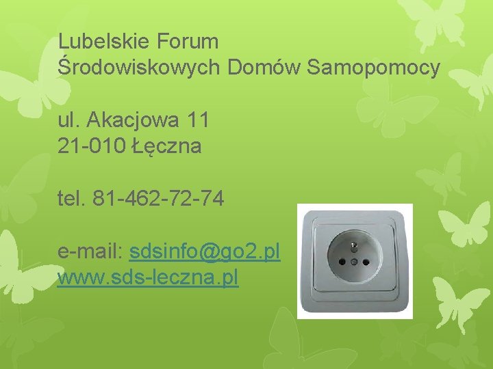 Lubelskie Forum Środowiskowych Domów Samopomocy ul. Akacjowa 11 21 -010 Łęczna tel. 81 -462 Lubelskie Forum Środowiskowych Domów Samopomocy ul. Akacjowa 11 21 -010 Łęczna tel. 81 -462