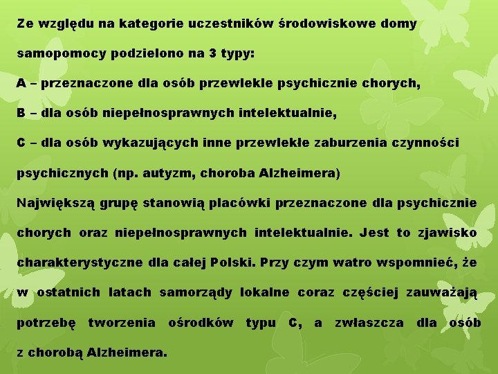 Ze względu na kategorie uczestników środowiskowe domy samopomocy podzielono na 3 typy: A –