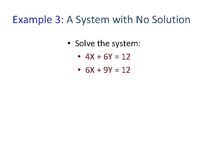Example 3: A System with No Solution • Solve the system: • 4 X