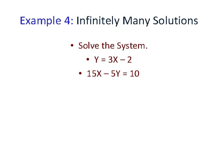 Example 4: Infinitely Many Solutions • Solve the System. • Y = 3 X