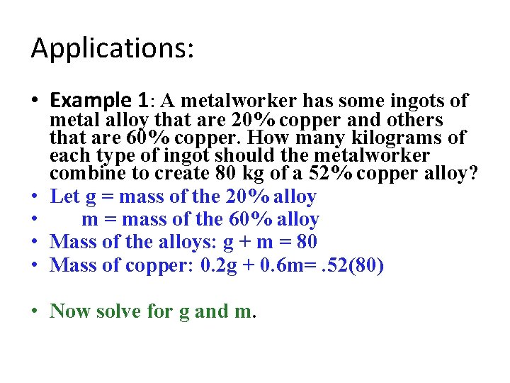 Applications: • Example 1: A metalworker has some ingots of • • metal alloy