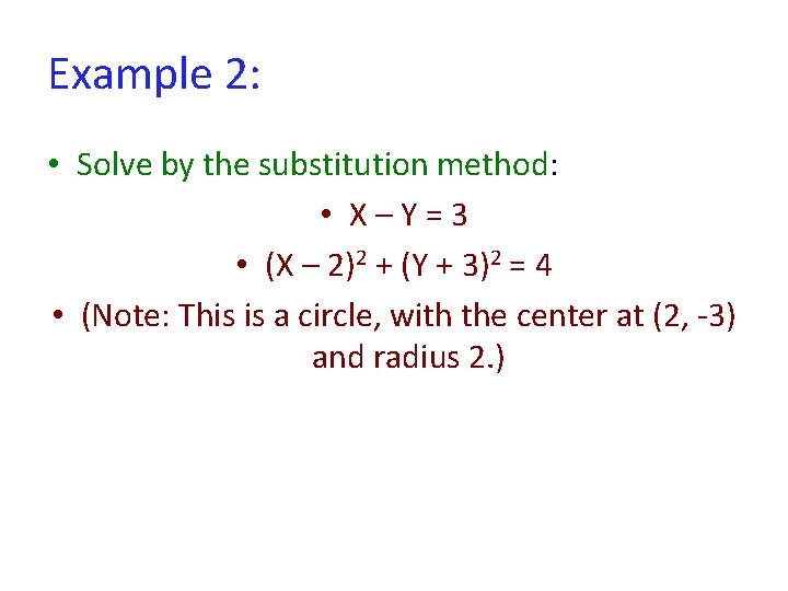 Example 2: • Solve by the substitution method: • X–Y=3 • (X – 2)2