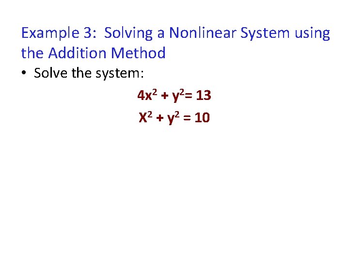 Example 3: Solving a Nonlinear System using the Addition Method • Solve the system:
