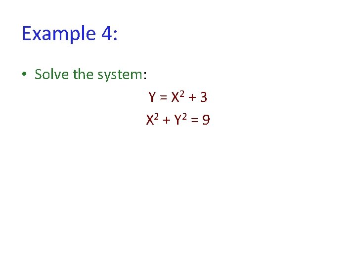 Example 4: • Solve the system: Y = X 2 + 3 X 2