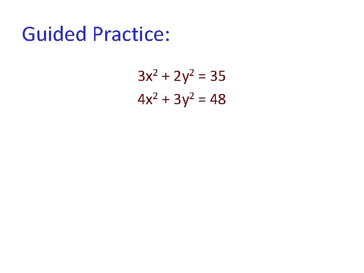 Guided Practice: 3 x 2 + 2 y 2 = 35 4 x 2