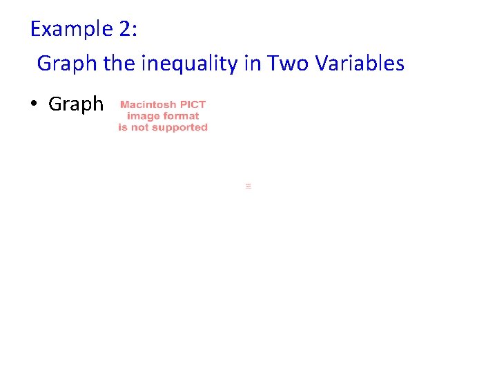 Example 2: Graph the inequality in Two Variables • Graph 