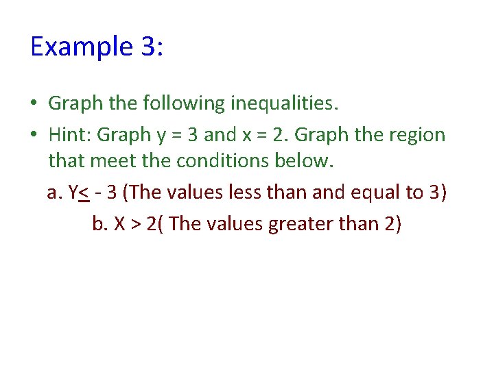 Example 3: • Graph the following inequalities. • Hint: Graph y = 3 and