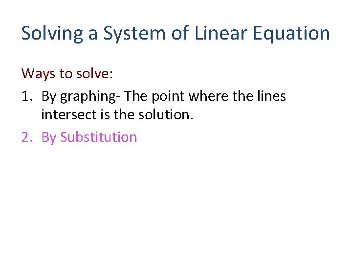 Solving a System of Linear Equation Ways to solve: 1. By graphing- The point