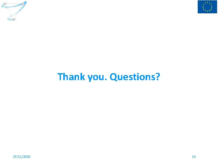 Thank you. Questions? 27/11/2020 10 